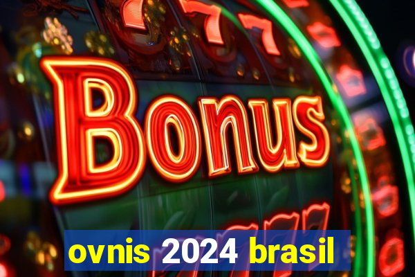 ovnis 2024 brasil